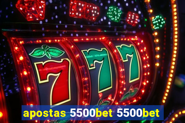 apostas 5500bet 5500bet